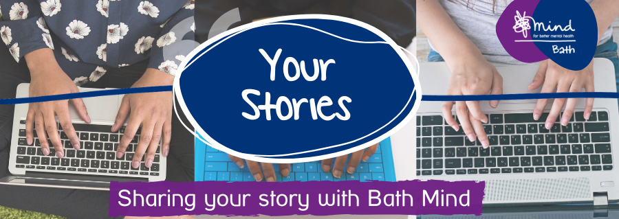 Bath Mind introduces… ‘Your Stories’ blog space